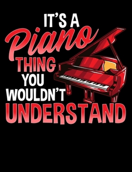 It's a Piano Thing You Wouldn't Understand: Funny Pianist Blank Sketchbook to Draw and Paint (110 Empty Pages, 8.5" x 11")