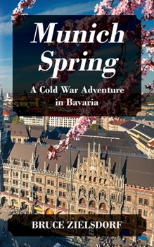 Paperback Munich Spring: A Cold War Adventure in Bavaria Book