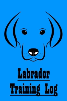 Paperback Labrador Training Log: Training Log for Labrador Retriever Trainers; Notebook Progress Log Book