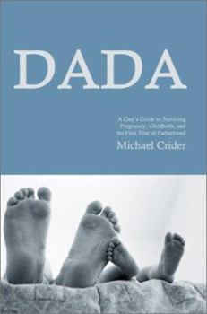 Paperback Dada: A Guy's Guide to Surviving Pregnancy, Childbirth, and the First Year of Fatherhood Book