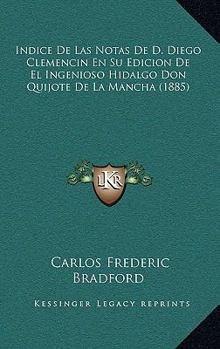 Indice De Las Notas De D. Diego Clemencin En Su Edicion De El Ingenioso Hidalgo Don Quijote De La Mancha (1885)