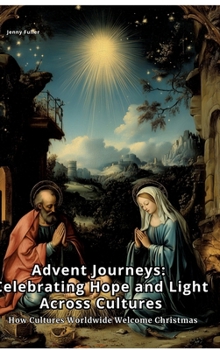 Hardcover Advent Journeys: Celebrating Hope and Light Across Cultures: How Cultures Worldwide Welcome Christmas Book