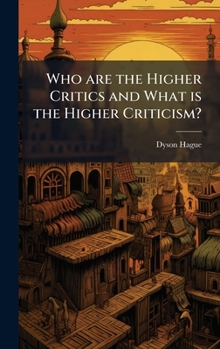 Hardcover Who are the Higher Critics and What is the Higher Criticism? Book