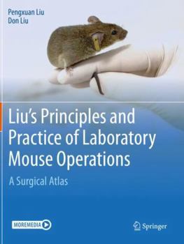 Paperback Liu's Principles and Practice of Laboratory Mouse Operations: A Surgical Atlas Book