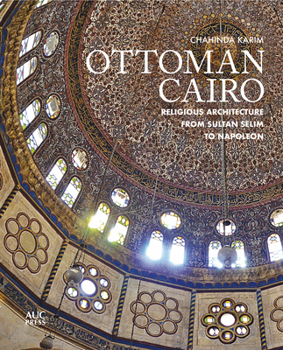 Hardcover Ottoman Cairo: Religious Architecture from Sultan Selim to Napoleon Book