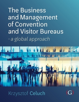 The Business and Management of Convention and Visitor Bureaus: A Global Approach