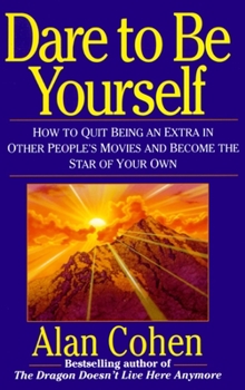 Paperback Dare to Be Yourself: How to Quit Being an Extra in Other Peoples Movies and Become the Star of Your Own Book