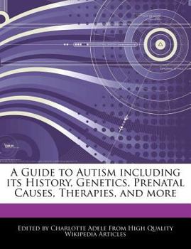 Paperback A Guide to Autism Including Its History, Genetics, Prenatal Causes, Therapies, and More Book