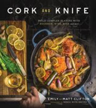 Paperback Cork and Knife: Build Complex Flavors with Bourbon, Wine, Beer and More Book