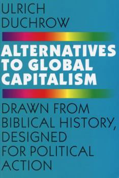 Paperback Alternatives to Global Capitalism: Drawn from Biblical History, Designed for Political Action Book