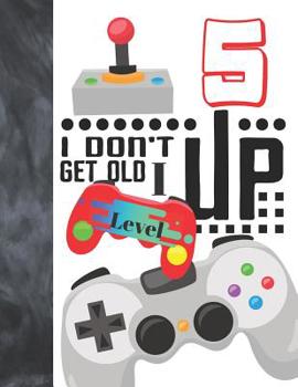 Paperback I Don't Get Old I Level Up 5: Video Game Controller Doodling & Drawing Art Book Sketchbook For Girls And Boys Book