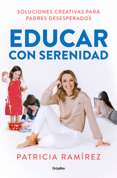 Paperback Educar Con Serenidad: Soluciones Creativas Para Padres Desesperados / Educating Stress-Free [Spanish] Book