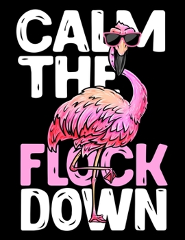 Calm The Flock Down: Funny Flamingo 2020 Weekly Planner Calendar January - December