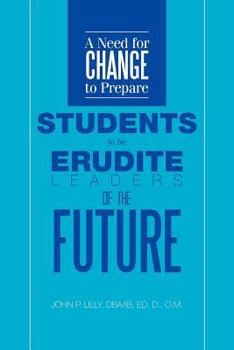 Paperback A Need for Change to Prepare Students to Be Erudite Leaders of the Future Book