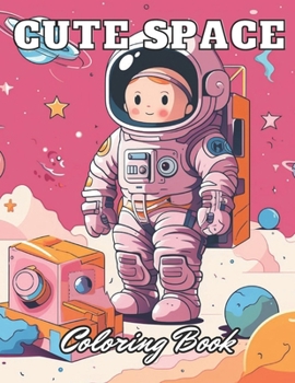 Cute Space Coloring Book for Kids: High-Quality and Unique Coloring Pages B0CP9LCV5Y Book Cover