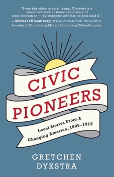 Paperback Civic Pioneers: Local Stories from a Changing America, 1895-1915 Book