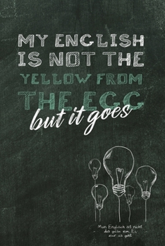 My English is not the yellow from the egg: Mein Englisch ist nicht das Gelbe vom Ei / Denglisch Notizbuch DIN A5 mit 120 Seiten / Liniert / Denglisch ... oder als Vokabelheft (German Edition)