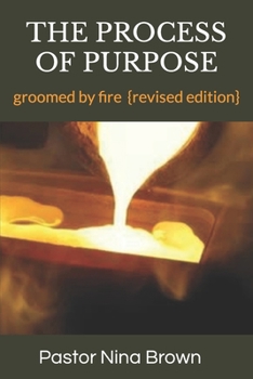 Paperback The Process of Purpose: groomed by fire { revised edition} Book