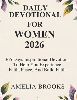 DAILY DEVOTIONAL FOR WOMEN 2026: 365 Days Inspirational Devotions To Help You Experience Faith Peace And Build Faith