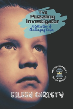 Paperback The Puzzling Investigator-A Collection of Challenging Cases: Exciting Short Stories for Kids 9-11 Book