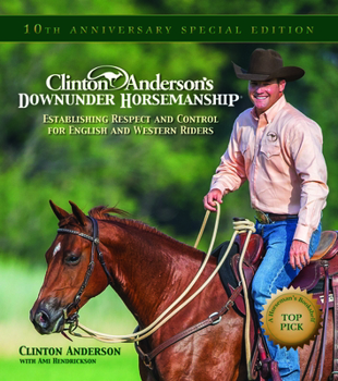 Hardcover Clinton Anderson's Downunder Horsemanship: Establishing Respect and Control for English and Western Riders Book