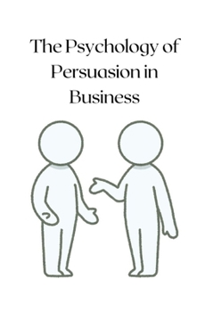 Paperback The Psychology of Persuasion in Business Book