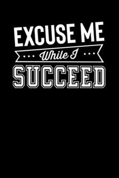 Paperback Excuse Me While I Succeed: Motivational & Inspirational Notebook Book