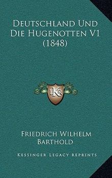 Paperback Deutschland Und Die Hugenotten V1 (1848) [German] Book
