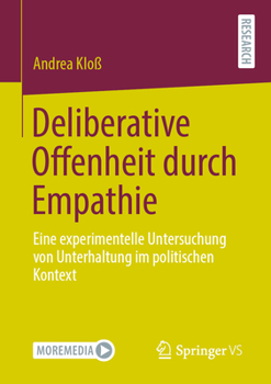 Paperback Deliberative Offenheit Durch Empathie: Eine Experimentelle Untersuchung Von Unterhaltung Im Politischen Kontext [German] Book