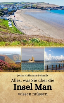 Alles, was Sie über die Insel Man wissen müssen (German Edition)
