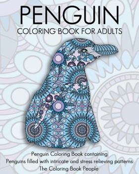 Paperback Penguin Coloring Book For Adults: Penguin Coloring Book containing Penguins filled with intricate and stress relieving patterns Book