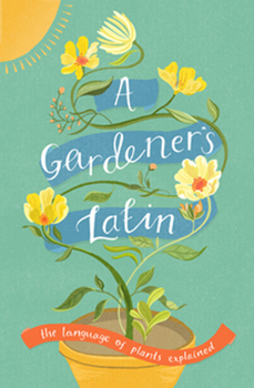 Hardcover A Gardener's Latin: The Language of Plants Explained Book