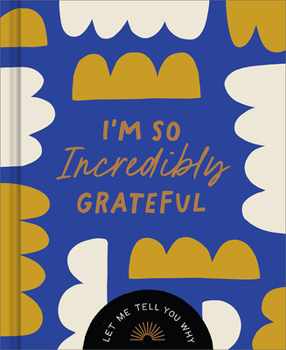 Hardcover I'm So Incredibly Grateful: Let Me Tell You Why Book