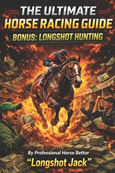 Paperback The Ultimate Horse Racing Guide: Bonus: Longshot Hunting Book