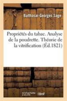 Paperback Propriétés Du Tabac . Analyse de la Poudrette. Théorie de la Vitrification. Par B.-G. Sage, ... [French] Book