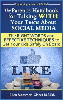 Paperback The Parent's Handbook for Talking WITH Your Teens About SOCIAL MEDIA: The RIGHT WORDS and EFFECTIVE Techniques to Get Your Kids Safely On Board Book