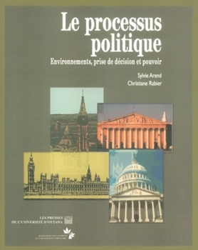 Paperback Le Processus Politique: Environnements, Prise de Décision Et Pouvoir [French] Book