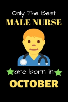 Paperback Only The Best Male Nurse Are Born in October: Blank Line Notebook for Male Nurse Funny Gift Notebook for Man and Women Book