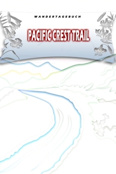 Wandertagebuch: Pacific Crest Trail: Wandertagebuch: Pacific Crest Trail. Ein Logbuch zum Pilgern und Wandern  mit vorgefertigten Seiten und viel ... oder als Abschiedsgeschenk (German Edition)