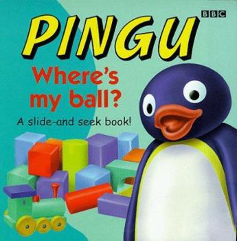 Paperback Pingu: Where's My Ball?: A Slide and Seek Book (Pingu Slide and Seek Book) (Pingu Slide & Seek Book) Book