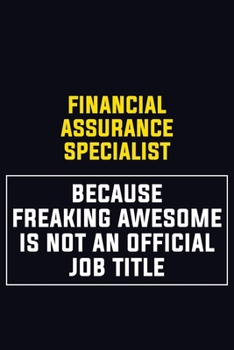 Paperback Financial Assurance Specialist Because Freaking Awesome Is Not An Official Job Title: Motivational Career Pride Quote 6x9 Blank Lined Job Inspirationa Book