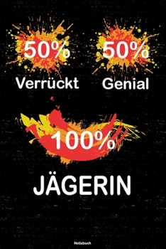 50% Verrückt 50% Genial 100% Jägerin Notizbuch: Jägerin Journal DIN A5 liniert 120 Seiten Geschenk (German Edition)