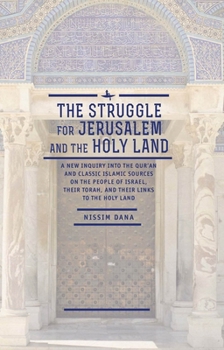 Hardcover The Struggle for Jerusalem and the Holy Land: A New Inquiry Into the Qur'an and Classic Islamic Sources on the People of Israel, Their Torah, and Thei Book