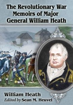 Paperback The Revolutionary War Memoirs of Major General William Heath Book