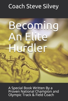 Paperback Becoming An Elite Hurdler: A Special Book Written By a Proven National Champion and Olympic Track & Field Coach Book