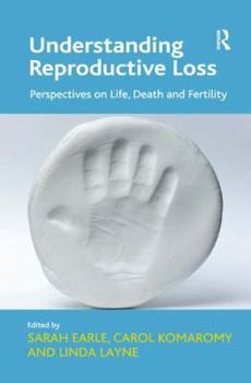 Hardcover Understanding Reproductive Loss: Perspectives on Life, Death and Fertility. Edited by Sarah Earle, Carol Komaromy and Linda Layne Book