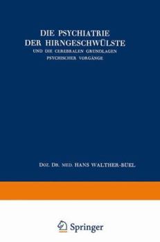 Die Psychiatrie Der Hirngeschwulste Und Die Cerebralen Grundlagen Psychischer Vorgange