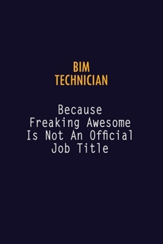 Paperback BIM Technician Because Freaking Awesome is not An Official Job Title: 6X9 Career Pride Notebook Unlined 120 pages Writing Journal Book