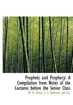 Hardcover Prophets and Prophecy: A Compilation from Notes of the Lectures Before the Senior Class Book