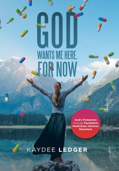 Hardcover God Wants Me Here, for Now: God's Protection Through Psychiatric Medication Adverse Reactions Book